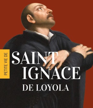 PETITE VIE DE SAINT IGNACE DE LOYOLA
