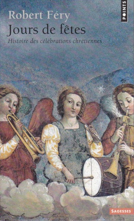 JOURS DE FETES - HISTOIRE DES CELEBRATIONS CHRETIENNES