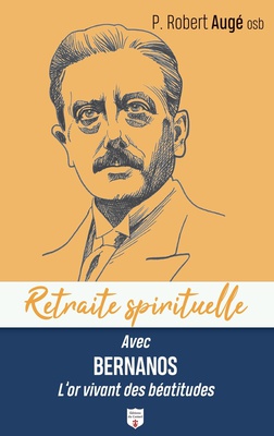 RETRAITE SPIRITUELLE - AVEC BERNANOS L'OR VIVANT DES BEATITUDES