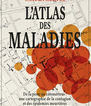 L'ATLAS DES MALADIES - DE LA PESTE AU CORONAVIRUS, UNE CARTOGRAPHIE DE LA CONTAGION ET DES EPIDEMIES