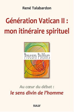 GENERATION VATICAN 2 : MON ITINERAIRE SPIRITUEL - AU COEUR DU DEBAT : LE SENS DIVIN DE L'HOMME
