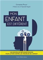 MON ENFANT EST DIFFERENT - LES NOUVELLES METHODES DOUCES POUR LUTTER CONTRE LES TROUBLES DE L'ENFANT