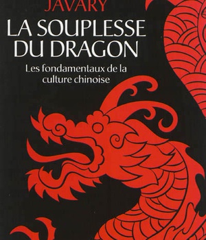 LA SOUPLESSE DU DRAGON - LES FONDAMENTAUX DE LA CULTURE CHINOISE