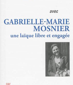 PRIER 15 JOURS AVEC GABRIELLE-MARIE MOSNIER - UNE LAIQUE LIBRE ET ENGAGEE
