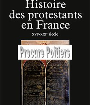 HISTOIRE DES PROTESTANTS EN FRANCE - XVIE-XXIE SIECLE
