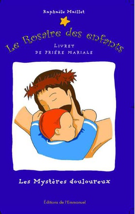 LES MYSTERES DOULOUREUX - LE ROSAIRE DES ENFANTS