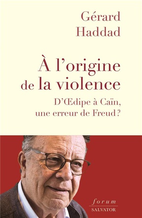 A L'ORIGINE DE LA VIOLENCE - DOEDIPE A CAIN, UNE ERREUR DE FREUD?