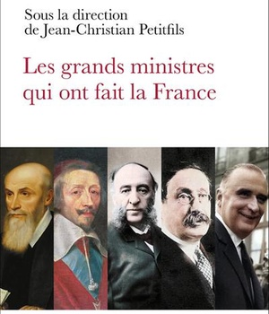 LES GRANDS MINISTRES QUI ONT FAIT LA FRANCE