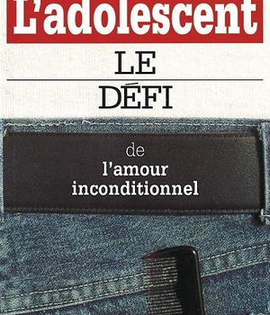 L'ADOLESCENT LE DEFI DE L'AMOUR INCONDITIONNEL
