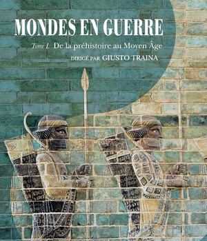 MONDES EN GUERRE - TOME I - DE LA PREHISTOIRE AU MOYEN AGE