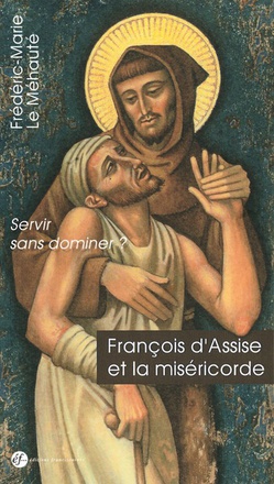FRANCOIS D ASSISE ET LA MISERICORDE. SERVIR SANS DOMINER?