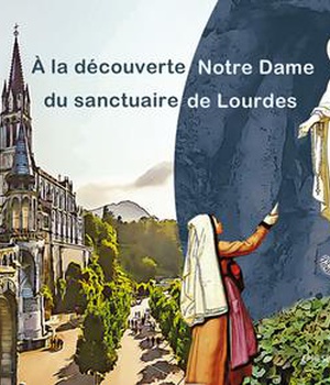 A LA DECOUVERTE DU SANCTUAIRE NOTRE-DAME DE LOURDES (JEUNES)
