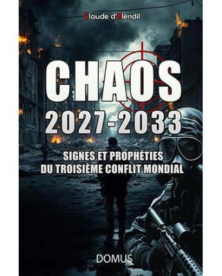 CHAOS 2027-2033 - SIGNES ET PROPHETIES DU TROISIEME CONFLIT MONDIAL