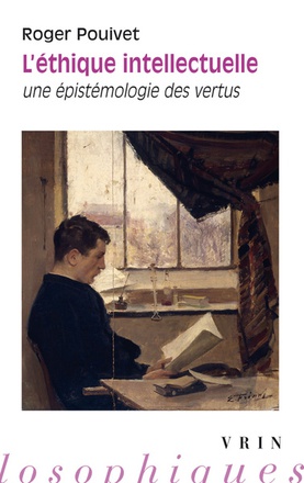 L'ETHIQUE INTELLECTUELLE - UNE EPISTEMOLOGIE DES VERTUS
