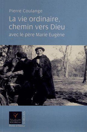 LA VIE ORDINAIRE CHEMIN VERS DIEU AVEC LE PERE MARIE EUGENE