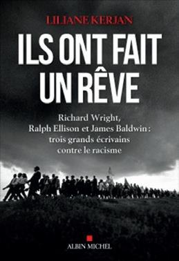 ILS ONT FAIT UN REVE - RICHARD WRIGHT, RALPH ELLISON ET JAMES BALDWIN : TROIS GRANDS ECRIVAINS CONTR