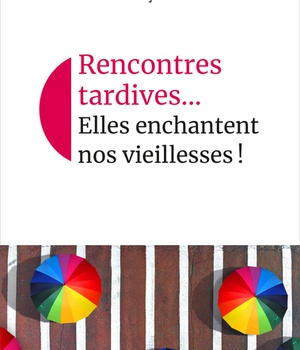 RENCONTRES TARDIVES... ELLES ENCHANTENT NOS VIEILLESSES
