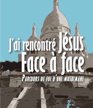 J'AI RENCONTRE JESUS FACE A FACE (L491) - PARCOURS DE FOIS D'UNE MUSULMANE