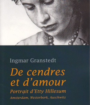 DE CENDRES ET D'AMOUR - PORTRAIT D'ETTY HILLESUM. AMSTERDAM, WESTERBORK, AUSCHWITZ