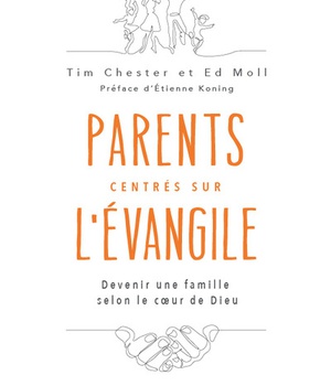 PARENTS CENTRES SUR L'EVANGILE - DEVENIR DES PARENTS SELON LE COEUR DE DIEU