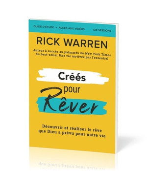 CREES POUR REVER - GUIDE D'ETUDE - DECOUVRIR ET REALISER LE REVE DE DIEU POUR NOTRE VIE