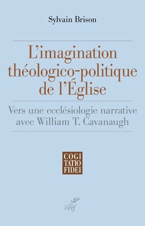 L'IMAGINATION THEOLOGICO-POLITIQUE DE L'EGLISE - VERS UNE ECCLESIOLOGIE NARRATIVE AVEC WILLIAM T. CA