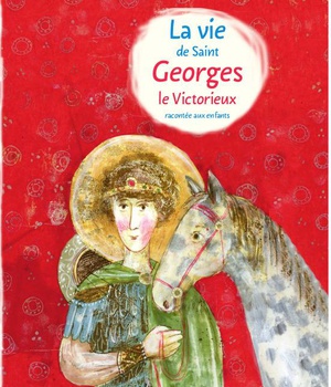 LA VIE DE SAINT GEORGES LE VICTORIEUX RACONTEE AUX ENFANTS