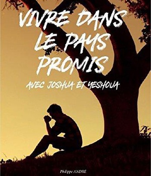 VIVRE DANS LE PAYS PROMIS - AVEC JOSHUA ET YESHOUA