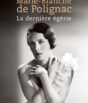 MARIE-BLANCHE DE POLIGNAC - LA DERNIERE EGERIE