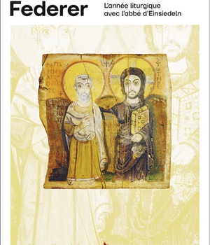 AUX SOURCES DE L'AMITIE DE DIEU - L'ANNEE LITURGIQUE AVEC L'ABBE D'EINSIEDELN