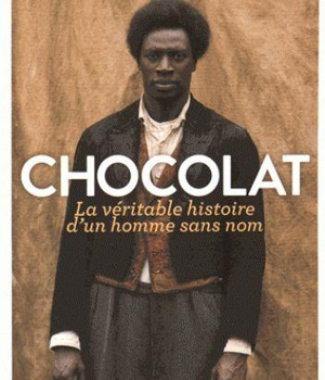 CHOCOLAT, LA VERITABLE HISTOIRE D'UN HOMME SANS NOM