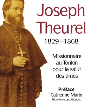 JOSEPH THEUREL 1829-1868 - MISSIONNAIRE AU TONKIN POUR LE SALUT DES AMES