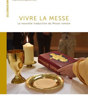 VIVRE LA MESSE. LA NOUVELLE TRADUCTION DU MISSEL ROMAIN