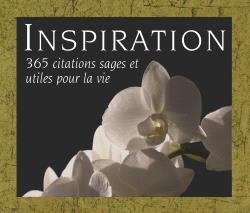INSPIRATION - 365 CITATIONS SAGES ET UTILES POUR LA VIE