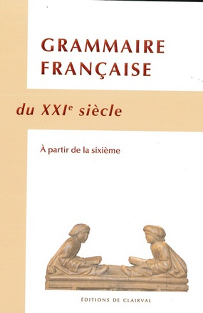 GRAMMAIRE FRANCAISE DU XXIE SIECLE - A PARTIR DE LA SIXIEME