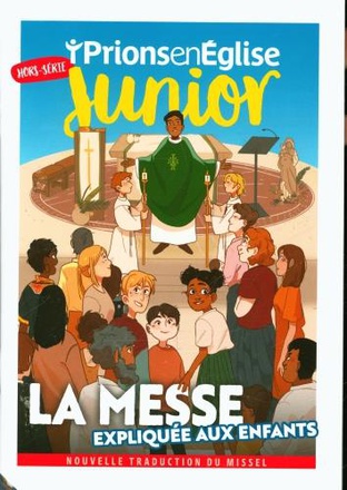 HORS-SERIE PRIONS EN EGLISE JUNIOR "LA MESSE EXPLIQUEE AUX ENFANTS"
