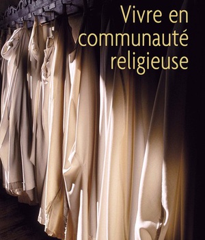 VIVRE EN COMMUNAUTE RELIGIEUSE