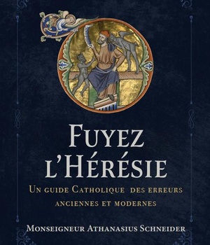 FUYEZ L'HERESIE - UN GUIDE CATHOLIQUE DES ERREURS ANCIENNES ET MODERNES