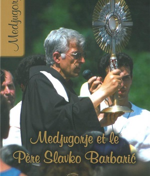 MEDJUGORJE ET LE PERE SLAVKO BARBARIC