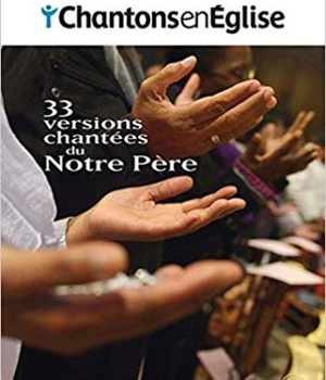 CHANTONS EN EGLISE - 33 VERSIONS CHANTEES DU NOTRE PERE