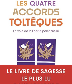 LES QUATRE ACCORDS TOLTEQUES - LA VOIE DE LA LIBERTE PERSONNELLE