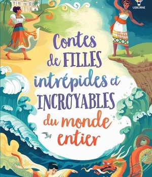 CONTES DE FILLES INTREPIDES ET INCROYABLES DU MONDE ENTIER