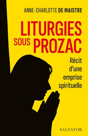 LITURGIES SOUS PROZAC - RECIT D'UNE EMPRISE SPIRITUELLE