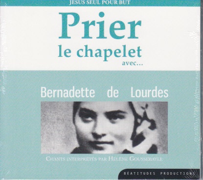 PRIER LE CHAPELET AVEC BERNADETTE DE LOURDES CD - JESUS SEUL POUR BUT - AUDIO