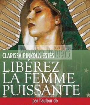 LIBEREZ LA FEMME PUISSANTE - TRADUIT DE L'AMERICAIN PAR MARIE-FRANCE GIROD ET FRANCOIS ROSSO