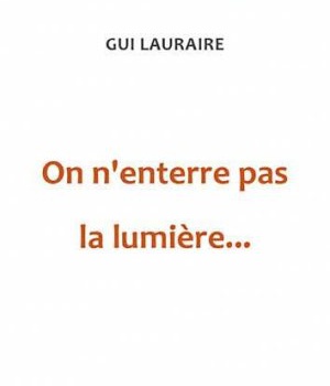 ON N'ENTERRE PAS LA LUMIERE...