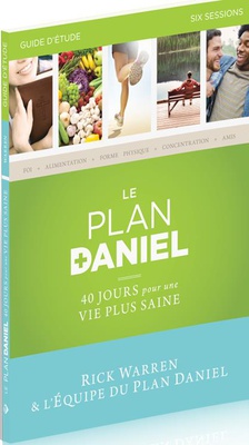 LE PLAN DANIEL - GUIDE D'ETUDE - 40 JOURS POUR UNE VIE PLUS SAINE