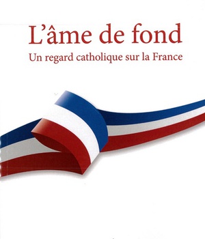 L'AME DE FOND - UN REGARD CATHOLIQUE SUR LA FRANCE