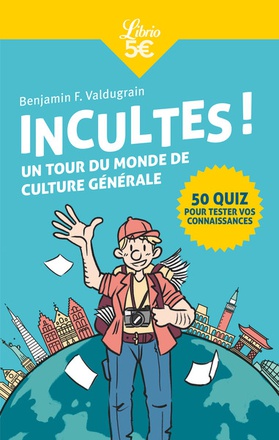 INCULTES ! - UN TOUR DU MONDE DE CULTURE GENERALE