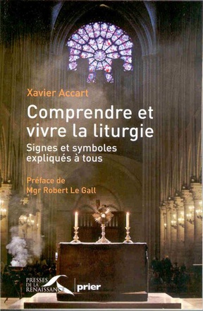 COMPRENDRE ET VIVRE LA LITURGIE SIGNES ET SYMBOLES EXPLIQUES A TOUS